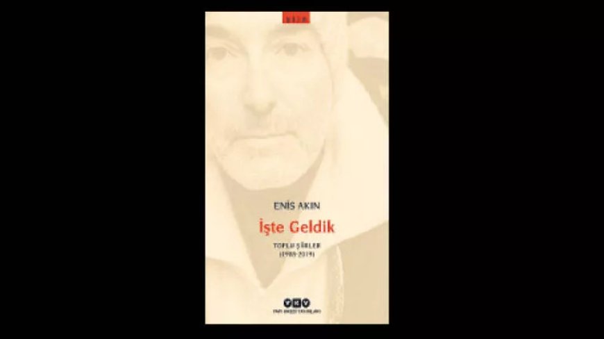 Enis Akın'ın toplu şiirleri yayımlandı: İşte Geldik