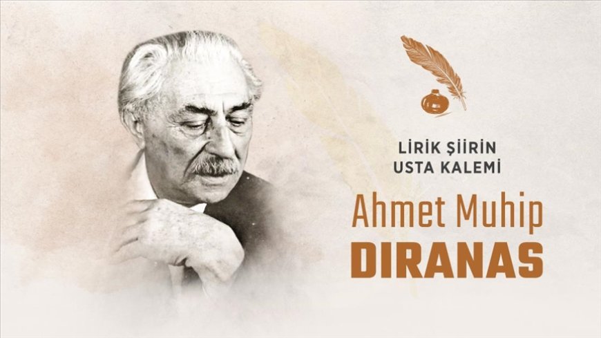Lirik şiirin usta kalemi: Ahmet Muhip Dranas